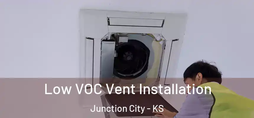  Low VOC Vent Installation Junction City - KS